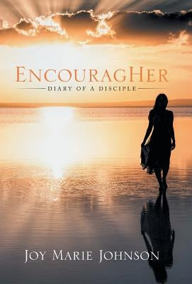 EncouragHer: Diary of A Disciple by Johnson, Joy Marie