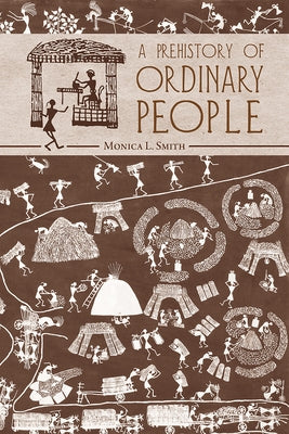 A Prehistory of Ordinary People by Smith, Monica L.