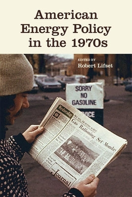 American Energy Policy in the 1970s by Lifset, Robert