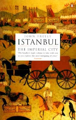 Istanbul: The Imperial City by Freely, John