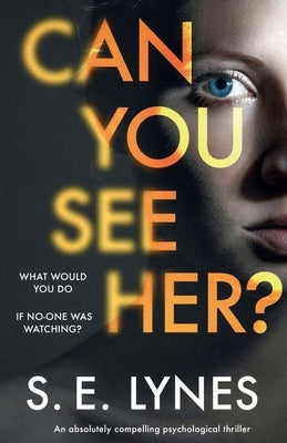 Can You See Her?: An absolutely compelling psychological thriller by Lynes, S. E.