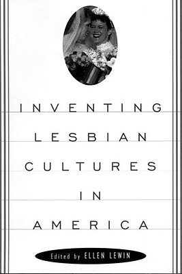 Inventing Lesbian Cultures in America by Lewin, Ellen