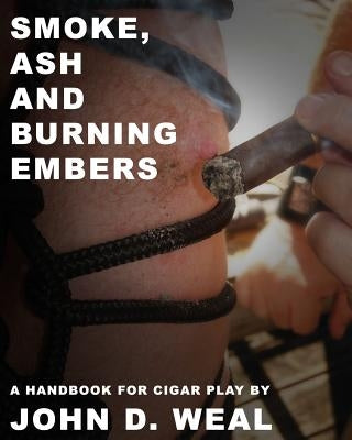 Smoke, Ash and Burning Embers by Weal, John D.