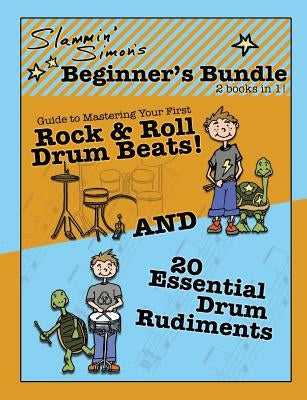 Slammin' Simon's Beginner's Bundle: 2 books in 1!: Guide to Mastering Your First Rock & Roll Drum Beats AND 20 Essential Drum Rudiments by Powers, Mark
