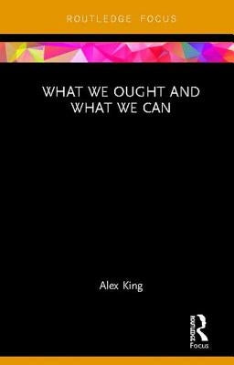 What We Ought and What We Can by King, Alex