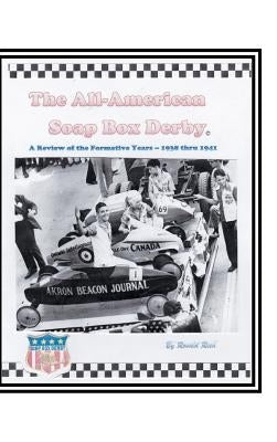 The All-American Soap Box Derby: A Review of the Formative Years 1938 thru 1941 by Reed, Ronald R.