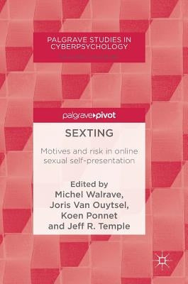 Sexting: Motives and Risk in Online Sexual Self-Presentation by Walrave, Michel