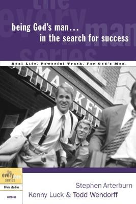 Being God's Man in the Search for Success by Arterburn, Stephen