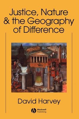 Justice, Nature and the Geography by Harvey, David