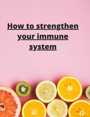 How To Strengthen Your Immune System: Discover the Best Immunity Boosting Foods, Vitamins by Edition, Sketch Book