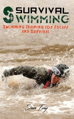 Survival Swimming: Swimming Training for Escape and Survival by Fury, Sam