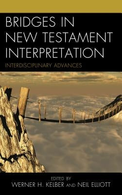 Bridges in New Testament Interpretation: Interdisciplinary Advances by Elliott, Neil