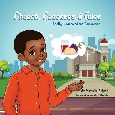 Church, Crackers and Juice: Shelby Learns About Communion. by Knight, Michelle