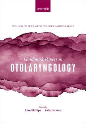 Landmark Papers in Otolaryngology by Phillips, John S.