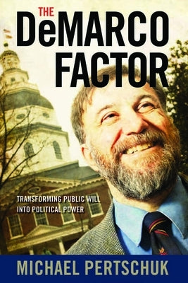 The DeMarco Factor: Transforming Public Will into Political Power by Pertschuk, Michael