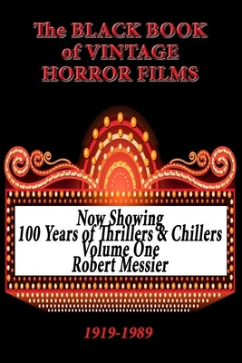 The Black Book of Vintage Horror Films: 100 Years of Thrillers and Chillers Volume One by Messier, Robert