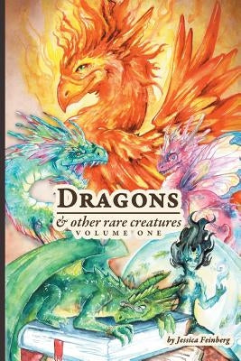Dragons & Other Rare Creatures Volume 1 by Feinberg, Jessica