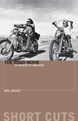 The Road Movie: In Search of Meaning by Archer, Neil