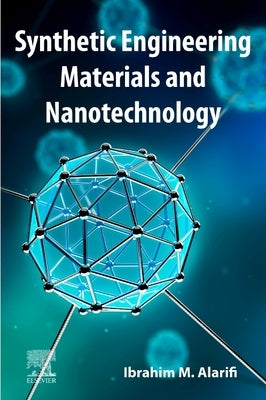 Synthetic Engineering Materials and Nanotechnology by Alarifi, Ibrahim M.