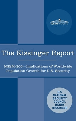 The Kissinger Report: NSSM-200 Implications of Worldwide Population Growth for U.S. Security Interests by Kissinger, Henry