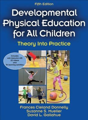 Developmental Physical Education for All Children: Theory Into Practice by Cleland Donnelly, Frances