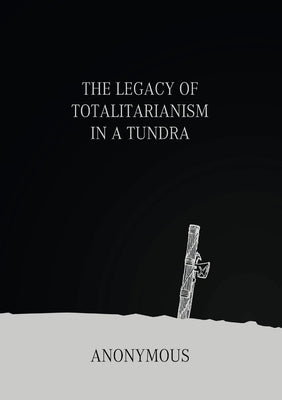 The Legacy of Totalitarianism in a Tundra by Anonymous