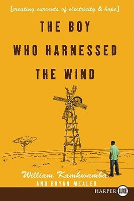 The Boy Who Harnessed the Wind: Creating Currents of Electricity and Hope by Kamkwamba, William