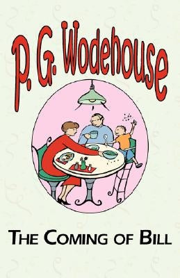 The Coming of Bill by Wodehouse, P. G.
