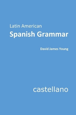 Latin American Spanish Grammar by Young, David James