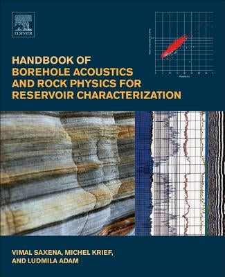 Handbook of Borehole Acoustics and Rock Physics for Reservoir Characterization by Saxena, Vimal