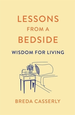 Lessons from a Bedside: Wisdom for Living by Casserly, Breda