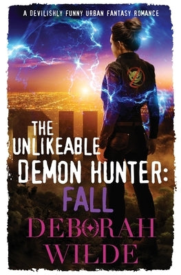 The Unlikeable Demon Hunter: Fall: A Devilishly Funny Urban Fantasy Romance by Wilde, Deborah