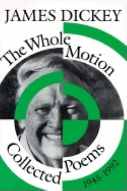 The Whole Motion: Collected Poems, 1945-1992 by Dickey, James