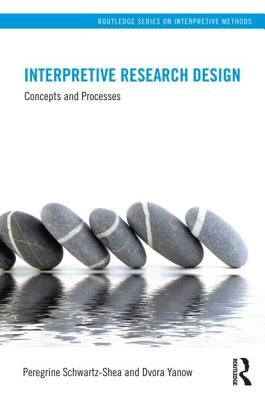Interpretive Research Design: Concepts and Processes by Schwartz-Shea, Peregrine