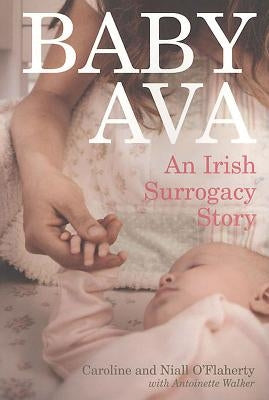 Baby Ava: An Irish Surrogacy Story by O'Flaherty, Caroline