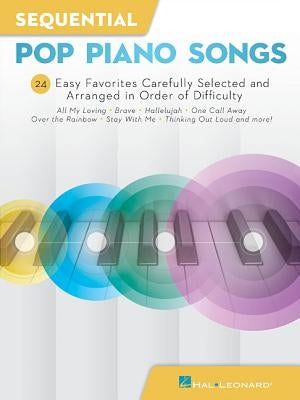 Sequential Pop Piano Songs: 24 Easy Favorites Carefully Selected and Arranged in Order of Difficulty by Hal Leonard Corp
