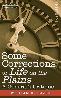 Some Corrections of Life on the Plains: A General's Critique by Hazen, William Babcock