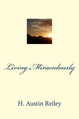 Living Miraculously by Reiley, H. Austin