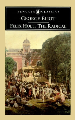 Felix Holt, the Radical by Eliot, George