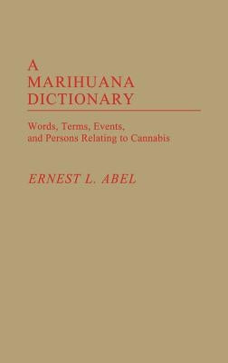 A Marihuana Dictionary: Words, Terms, Events, and Persons Relating to Cannabis by Unknown