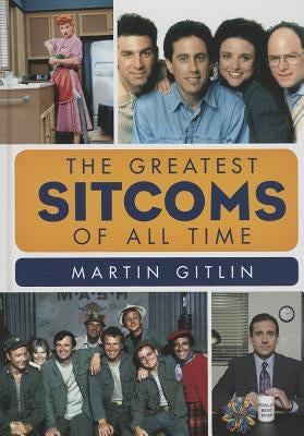 The Greatest Sitcoms of All Time by Gitlin, Martin