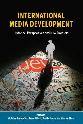 International Media Development: Historical Perspectives and New Frontiers by Becker, Lee