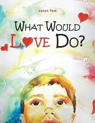 What Would Love Do? by Tew, Janet M.