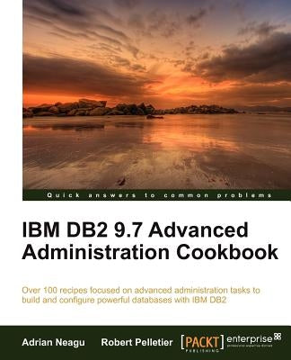 IBM DB2 9.7 Advanced Administration Cookbook by Neagu, Adrian