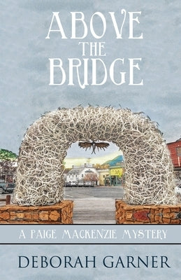 Above the Bridge by Garner, Deborah