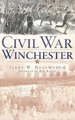 Civil War Winchester by Holsworth, Jerry W.