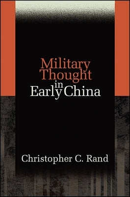 Military Thought in Early China by Rand, Christopher C.