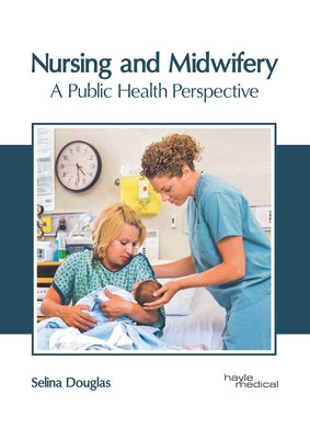 Nursing and Midwifery: A Public Health Perspective by Douglas, Selina