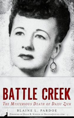 Murder in Battle Creek: The Mysterious Death of Daisy Zick by Pardoe, Blaine L.