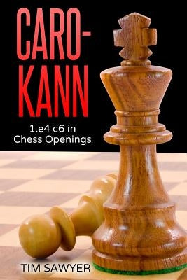 Caro-Kann: 1.e4 c6 in Chess Openings by Sawyer, Tim